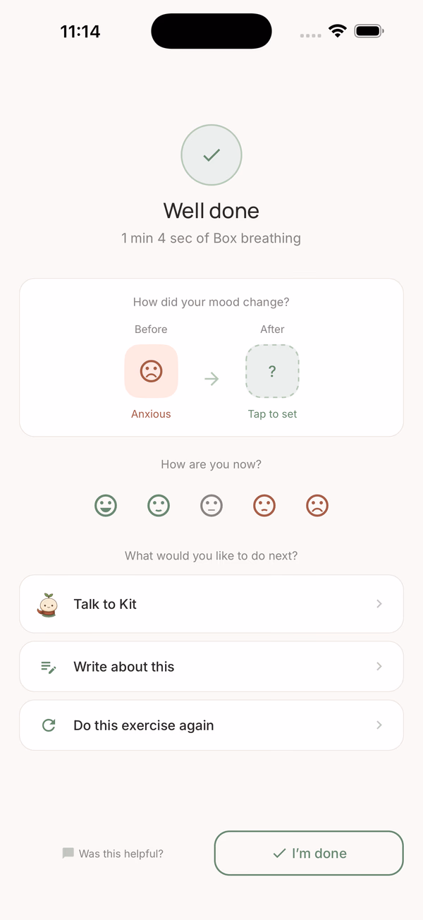 Outcome screen "Well done — 1 min 4 sec of Box breathing" with a Before "Anxious" (clay) → After "Tap to set" mood-comparison card and follow-up actions: Talk to Kit, Write about this, Do this exercise again.